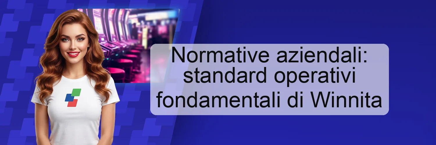 Normative aziendali: standard operativi fondamentali di Winnita Normative aziendali: standard operativi fondamentali di Winnita