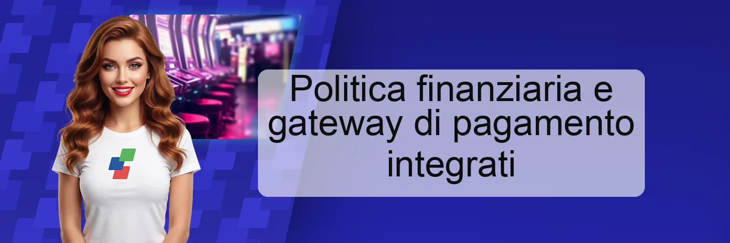 Politica finanziaria e gateway di pagamento integrati Politica finanziaria e gateway di pagamento integrati