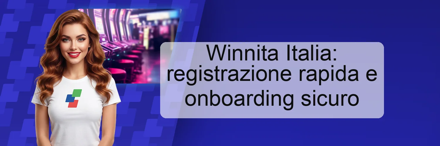Winnita Italia: registrazione rapida e onboarding sicuro Winnita Italia: registrazione rapida e onboarding sicuro